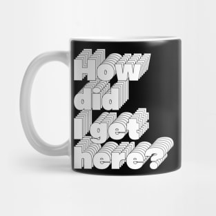 How Did I Get Here? 80s Music Fan Design Mug